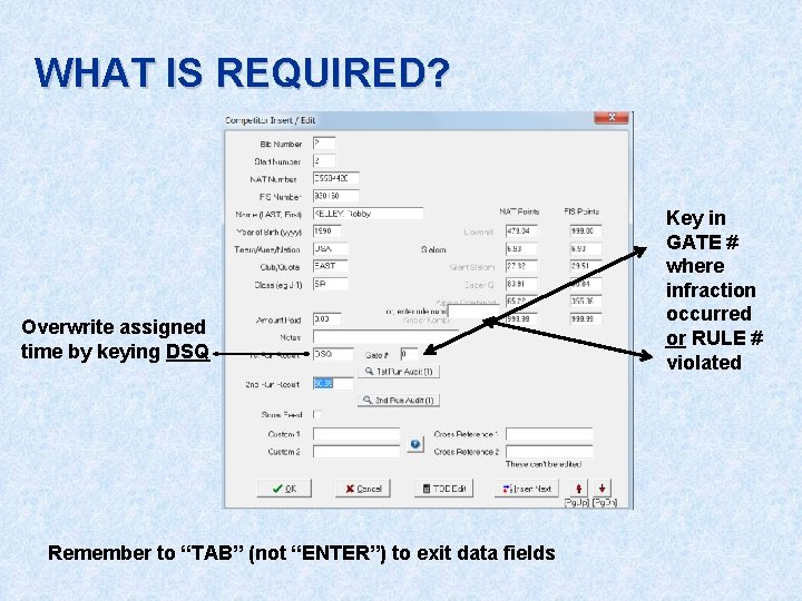 WHAT IS REQUIRED? Overwrite assigned time by keying DSQ Remember to “TAB” (not “ENTER”)