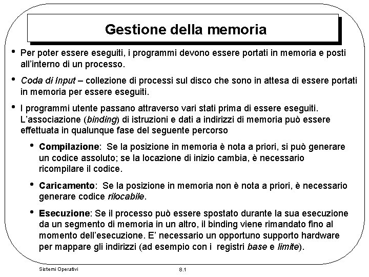 Gestione della memoria • Per poter essere eseguiti, i programmi devono essere portati in
