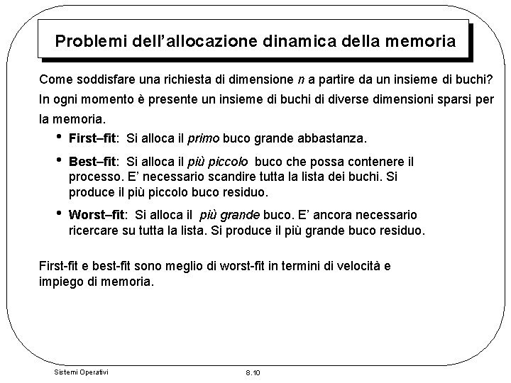 Problemi dell’allocazione dinamica della memoria Come soddisfare una richiesta di dimensione n a partire