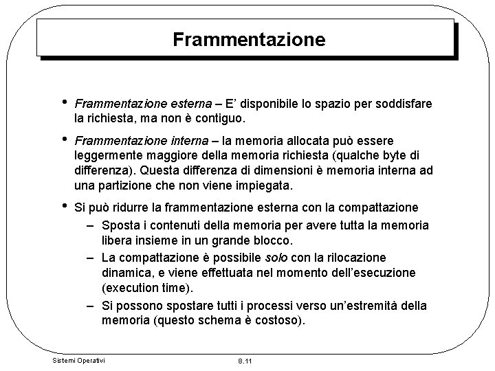 Frammentazione • Frammentazione esterna – E’ disponibile lo spazio per soddisfare la richiesta, ma