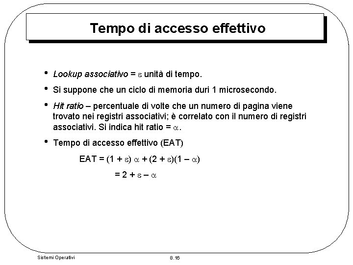Tempo di accesso effettivo • • • Lookup associativo = unità di tempo. •