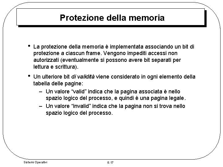 Protezione della memoria • La protezione della memoria è implementata associando un bit di