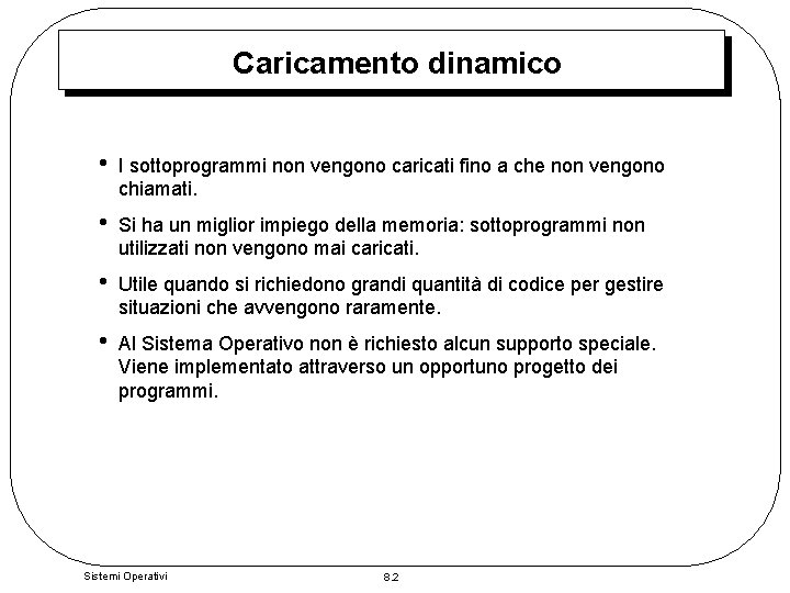 Caricamento dinamico • I sottoprogrammi non vengono caricati fino a che non vengono chiamati.