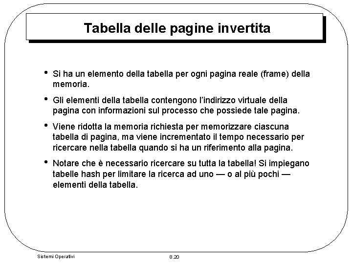 Tabella delle pagine invertita • Si ha un elemento della tabella per ogni pagina
