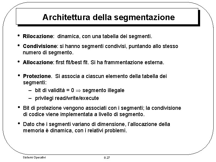 Architettura della segmentazione • • Rilocazione: dinamica, con una tabella dei segmenti. • Allocazione: