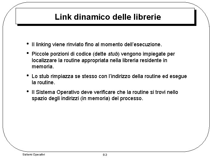 Link dinamico delle librerie • • Il linking viene rinviato fino al momento dell’esecuzione.