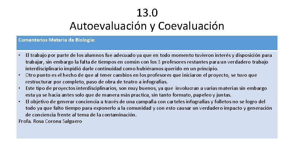 13. 0 Autoevaluación y Coevaluación Comentarios Materia de Biología: • El trabajo por parte