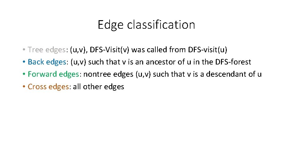 Edge classification • Tree edges: (u, v), DFS-Visit(v) was called from DFS-visit(u) • Back