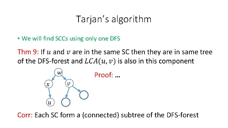 Tarjan’s algorithm • We will find SCCs using only one DFS Proof: … Corr: