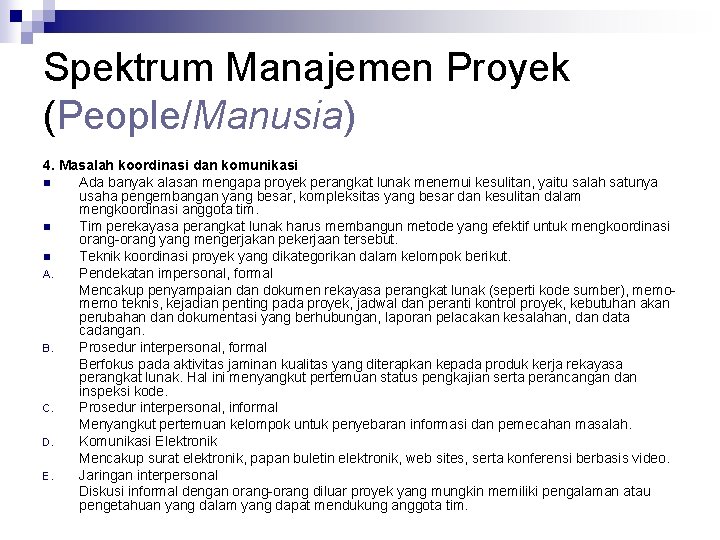 Spektrum Manajemen Proyek (People/Manusia) 4. Masalah koordinasi dan komunikasi n Ada banyak alasan mengapa