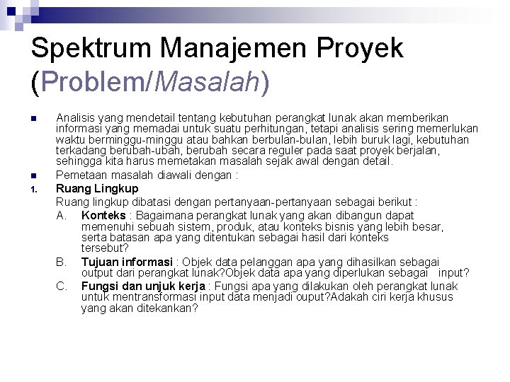 Spektrum Manajemen Proyek (Problem/Masalah) n n 1. Analisis yang mendetail tentang kebutuhan perangkat lunak