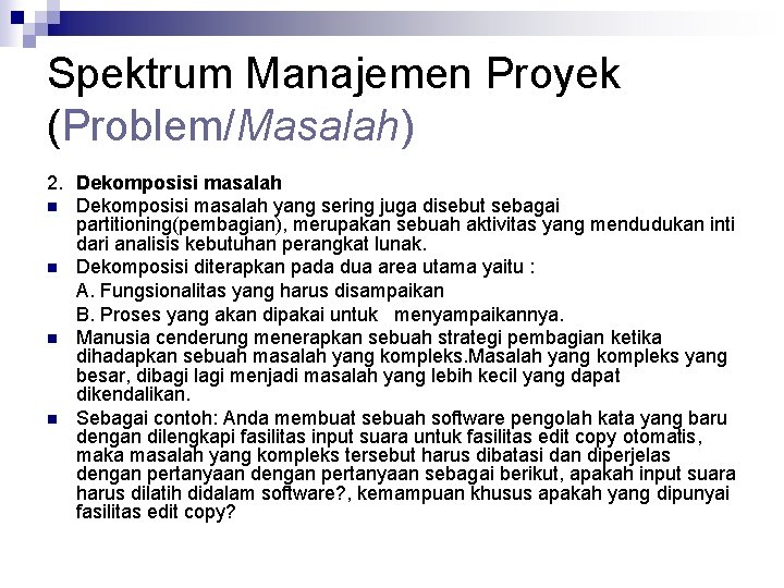 Spektrum Manajemen Proyek (Problem/Masalah) 2. Dekomposisi masalah n Dekomposisi masalah yang sering juga disebut