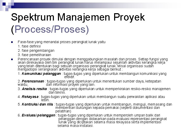 Spektrum Manajemen Proyek (Process/Proses) n n Fase-fase yang menandai proses perangkat lunak yaitu 1.