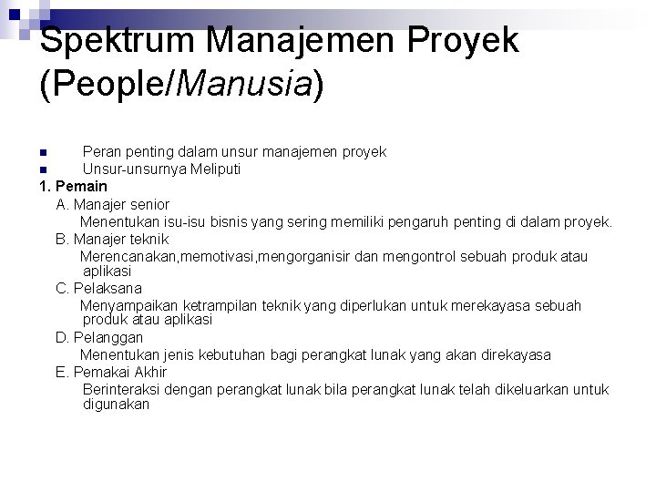 Spektrum Manajemen Proyek (People/Manusia) Peran penting dalam unsur manajemen proyek n Unsur-unsurnya Meliputi 1.