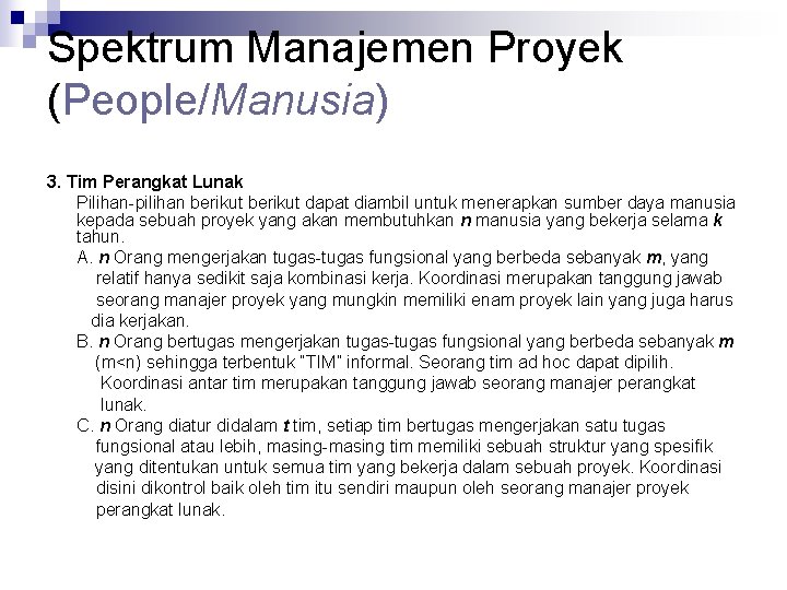 Spektrum Manajemen Proyek (People/Manusia) 3. Tim Perangkat Lunak Pilihan-pilihan berikut dapat diambil untuk menerapkan