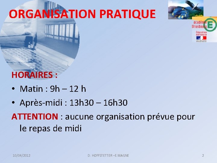 ORGANISATION PRATIQUE HORAIRES : • Matin : 9 h – 12 h • Après-midi