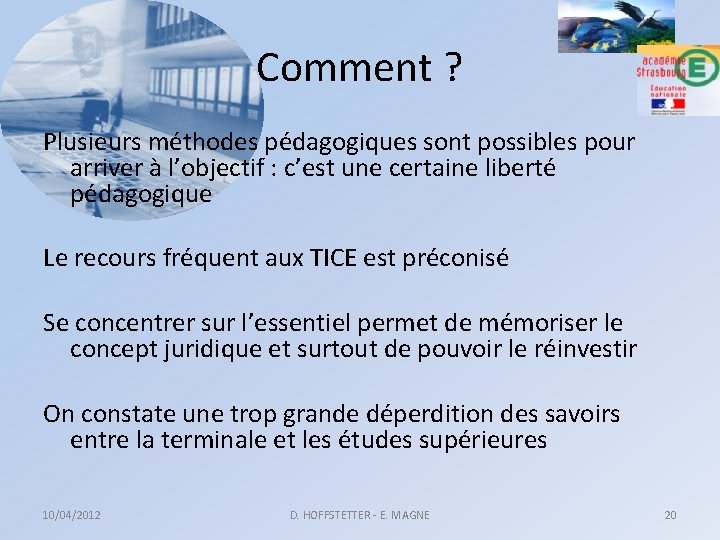 Comment ? Plusieurs méthodes pédagogiques sont possibles pour arriver à l’objectif : c’est une