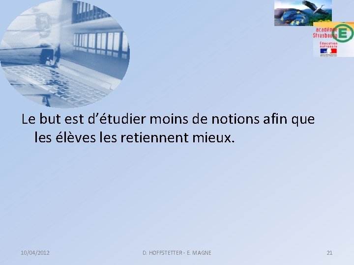 Le but est d’étudier moins de notions afin que les élèves les retiennent mieux.