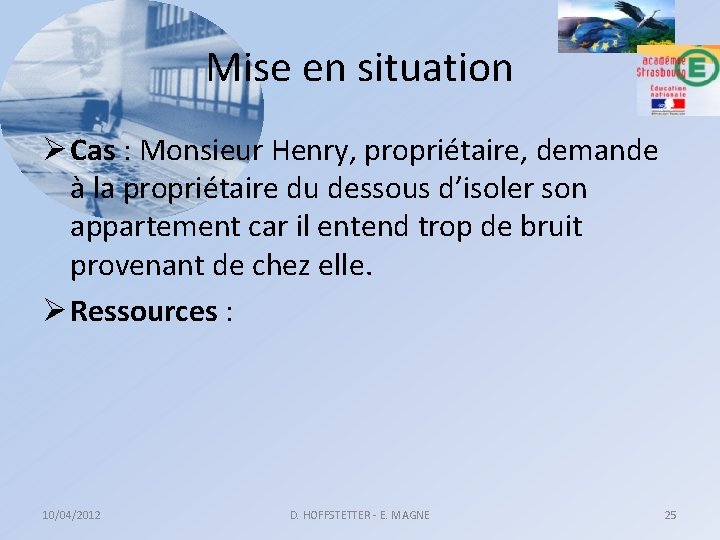 Mise en situation Ø Cas : Monsieur Henry, propriétaire, demande à la propriétaire du