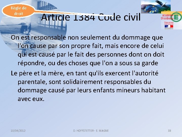 Règle de droit Article 1384 Code civil On est responsable non seulement du dommage