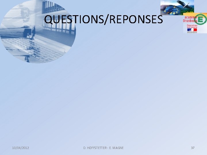 QUESTIONS/REPONSES 10/04/2012 D. HOFFSTETTER - E. MAGNE 37 