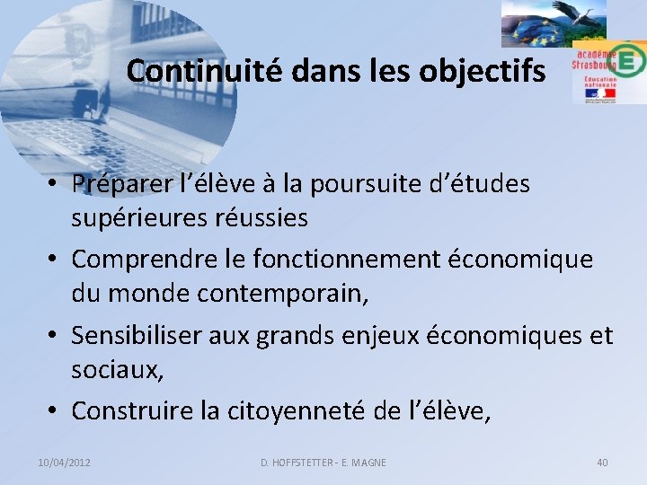 Continuité dans les objectifs • Préparer l’élève à la poursuite d’études supérieures réussies •