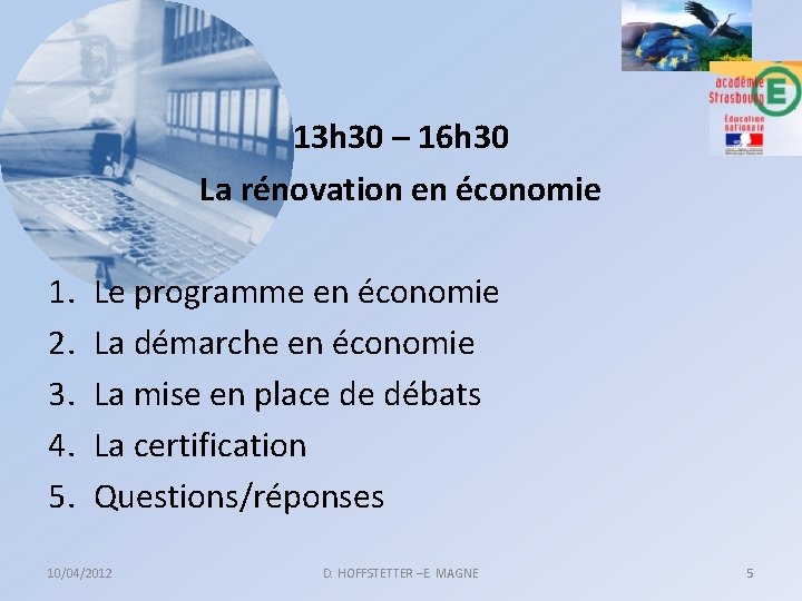 13 h 30 – 16 h 30 La rénovation en économie 1. 2. 3.
