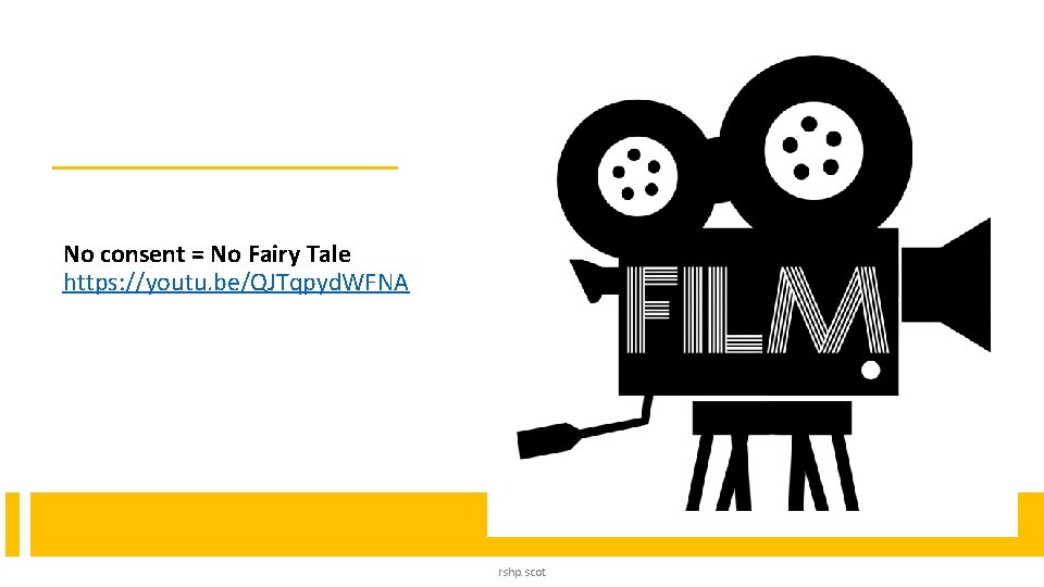 No consent = No Fairy Tale https: //youtu. be/QJTqpyd. WFNA rshp. scot No consent = No Fairy Tale https: //youtu. be/QJTqpyd. WFNA rshp. scot