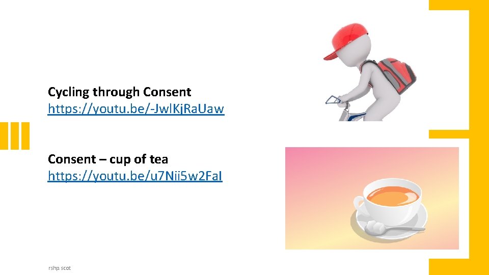 Cycling through Consent https: //youtu. be/-Jwl. Kj. Ra. Uaw Consent – cup of tea Cycling through Consent https: //youtu. be/-Jwl. Kj. Ra. Uaw Consent – cup of tea