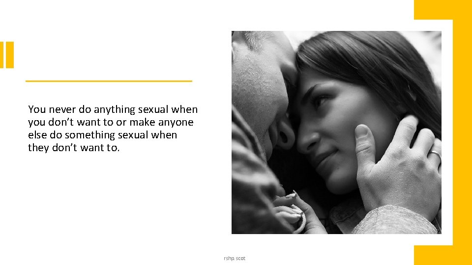You never do anything sexual when you don’t want to or make anyone else You never do anything sexual when you don’t want to or make anyone else