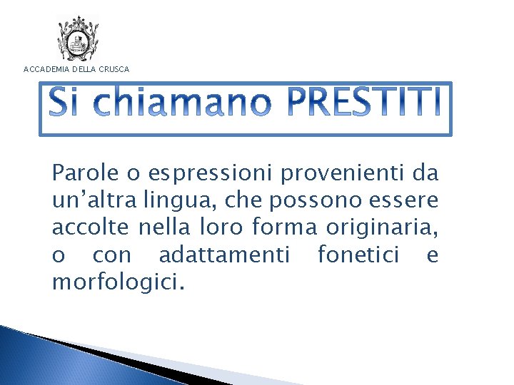ACCADEMIA DELLA CRUSCA Parole o espressioni provenienti da un’altra lingua, che possono essere accolte