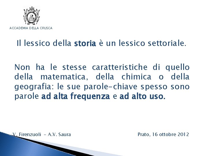 ACCADEMIA DELLA CRUSCA Il lessico della storia è un lessico settoriale. Non ha le