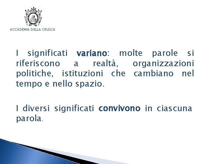 ACCADEMIA DELLA CRUSCA I significati variano: molte parole si riferiscono a realtà, organizzazioni politiche,