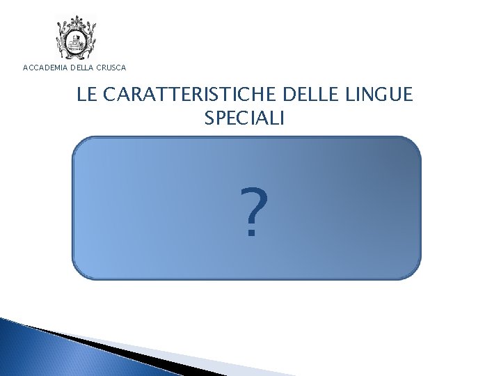 ACCADEMIA DELLA CRUSCA LE CARATTERISTICHE DELLE LINGUE SPECIALI 1. MONOREFERENZIALITÀ ? 2. PRESTITI 3.