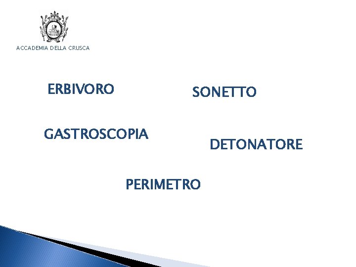 ACCADEMIA DELLA CRUSCA ERBIVORO SONETTO GASTROSCOPIA PERIMETRO DETONATORE 