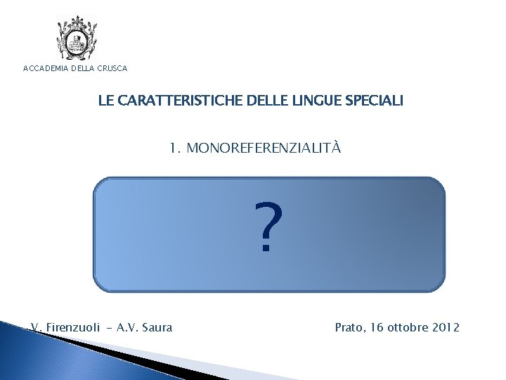ACCADEMIA DELLA CRUSCA LE CARATTERISTICHE DELLE LINGUE SPECIALI 1. MONOREFERENZIALITÀ ? 2. PRESTITI 3.