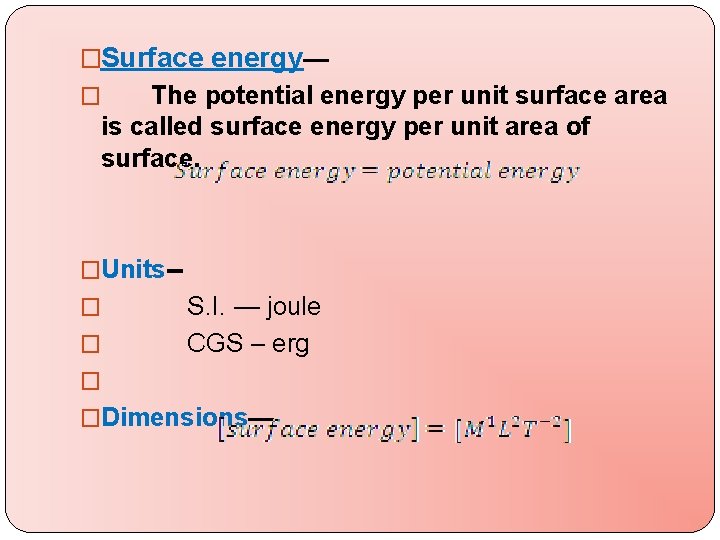 �Surface energy— The potential energy per unit surface area is called surface energy per