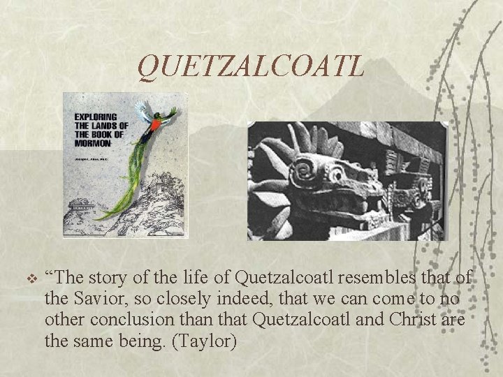 QUETZALCOATL v “The story of the life of Quetzalcoatl resembles that of the Savior,