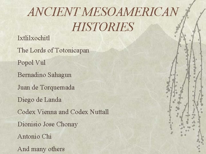 ANCIENT MESOAMERICAN HISTORIES Ixtlilxochitl The Lords of Totonicapan Popol Vul Bernadino Sahagun Juan de