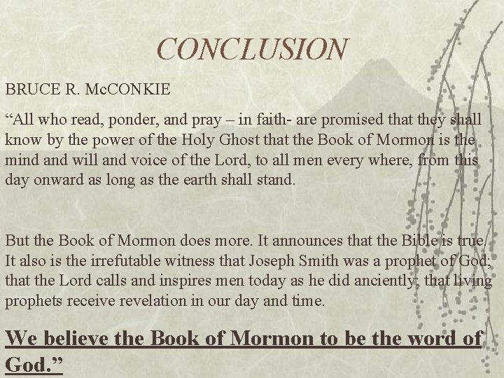 CONCLUSION BRUCE R. Mc. CONKIE “All who read, ponder, and pray – in faith-