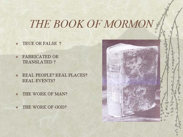 THE BOOK OF MORMON v TRUE OR FALSE ? v FABRICATED OR TRANSLATED ?