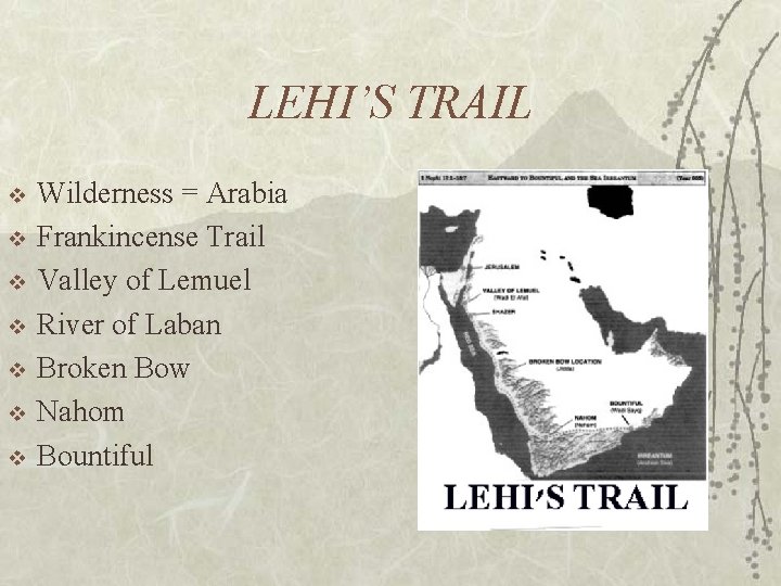 LEHI’S TRAIL v v v v Wilderness = Arabia Frankincense Trail Valley of Lemuel