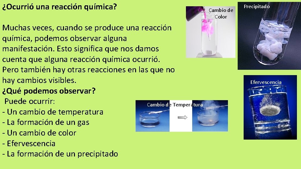 ¿Ocurrió una reacción química? Muchas veces, cuando se produce una reacción química, podemos observar