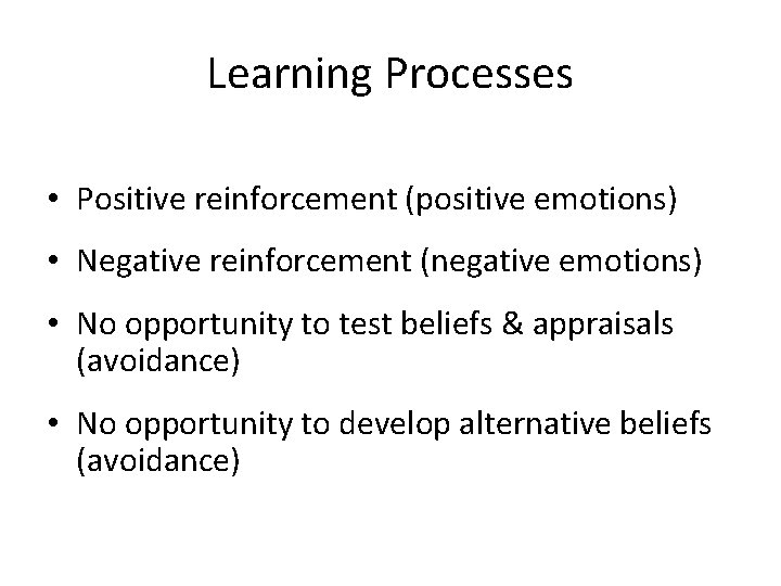 Learning Processes • Positive reinforcement (positive emotions) • Negative reinforcement (negative emotions) • No Learning Processes • Positive reinforcement (positive emotions) • Negative reinforcement (negative emotions) • No