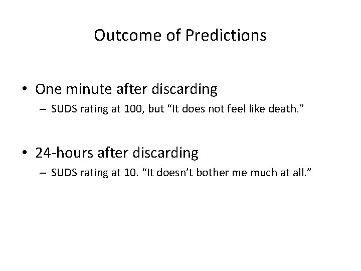 Outcome of Predictions • One minute after discarding – SUDS rating at 100, but Outcome of Predictions • One minute after discarding – SUDS rating at 100, but