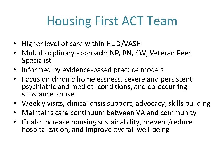 Housing First ACT Team • Higher level of care within HUD/VASH • Multidisciplinary approach: Housing First ACT Team • Higher level of care within HUD/VASH • Multidisciplinary approach: