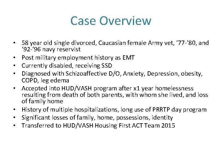 Case Overview • 58 year old single divorced, Caucasian female Army vet, ‘ 77 Case Overview • 58 year old single divorced, Caucasian female Army vet, ‘ 77