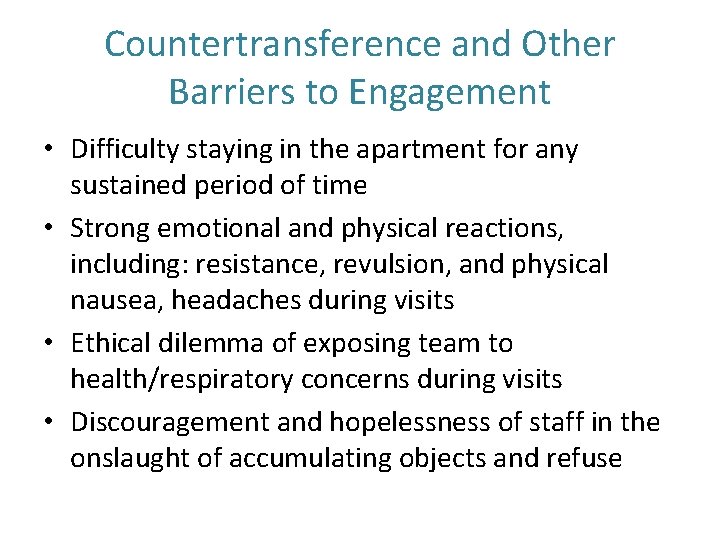 Countertransference and Other Barriers to Engagement • Difficulty staying in the apartment for any Countertransference and Other Barriers to Engagement • Difficulty staying in the apartment for any