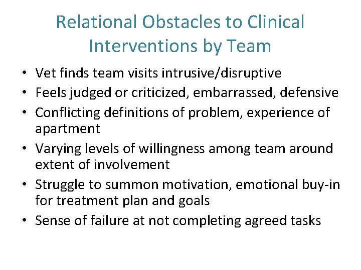 Relational Obstacles to Clinical Interventions by Team • Vet finds team visits intrusive/disruptive • Relational Obstacles to Clinical Interventions by Team • Vet finds team visits intrusive/disruptive •