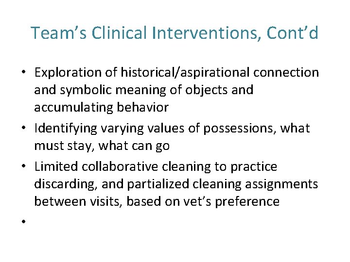 Team’s Clinical Interventions, Cont’d • Exploration of historical/aspirational connection and symbolic meaning of objects Team’s Clinical Interventions, Cont’d • Exploration of historical/aspirational connection and symbolic meaning of objects